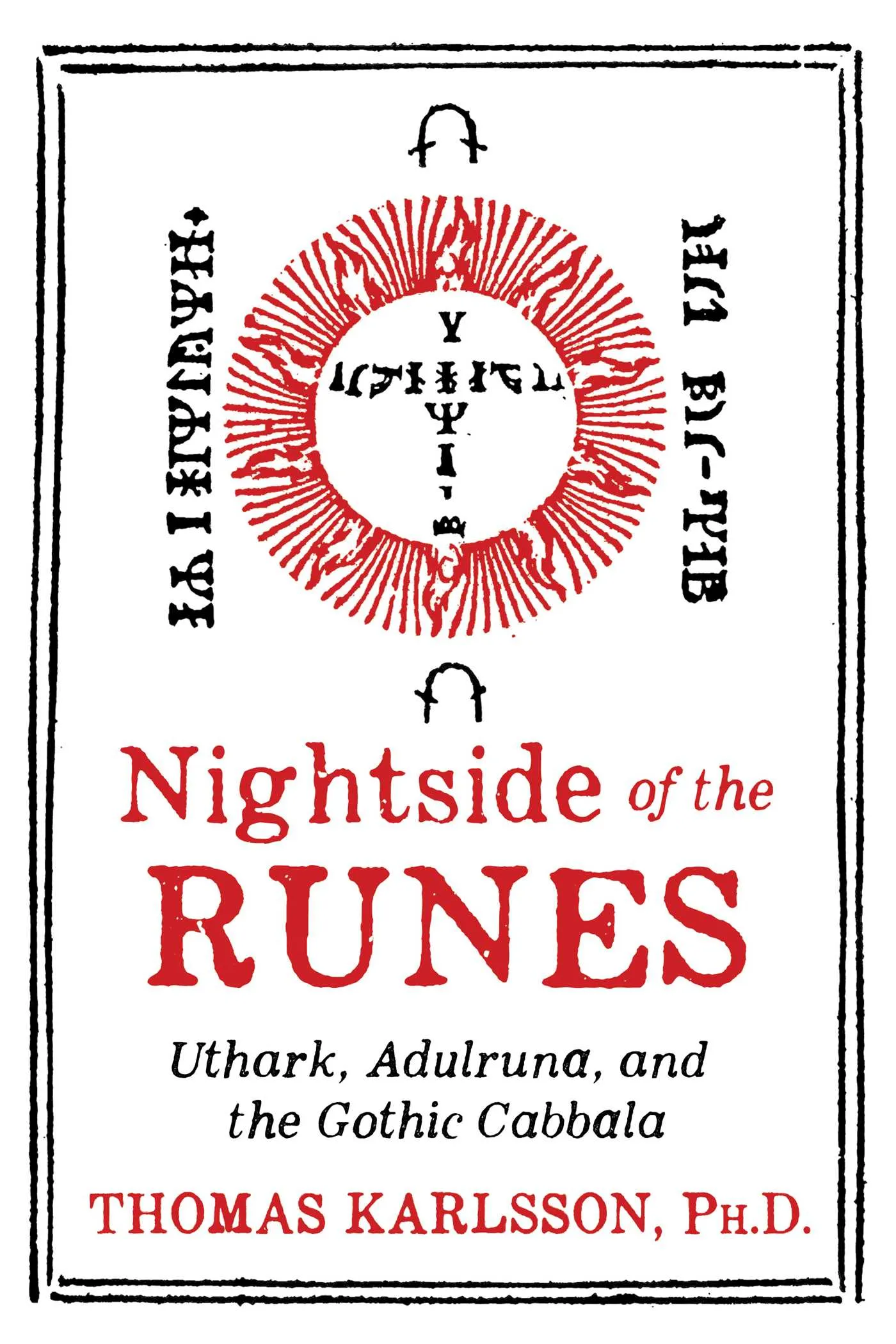 Nightside of the Runes Uthark, Adulruna, and the Gothic Cabbala By Thomas Karlsson