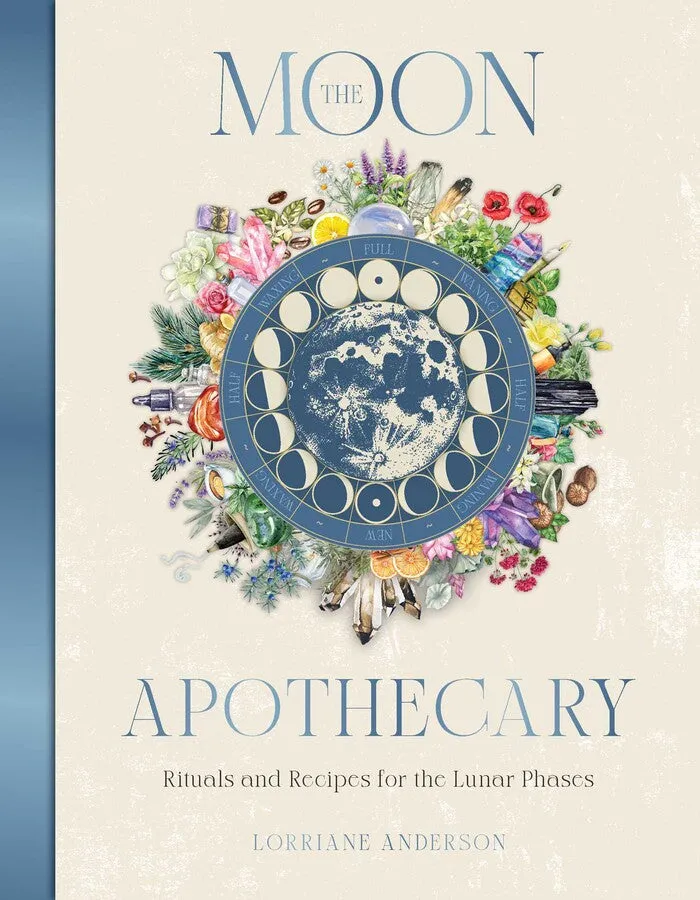 The Moon Apothecary Rituals and recipes for the lunar phases By Lorriane Anderson